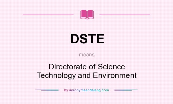 What does DSTE mean? It stands for Directorate of Science Technology and Environment