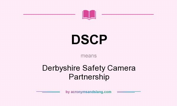 What does DSCP mean? It stands for Derbyshire Safety Camera Partnership