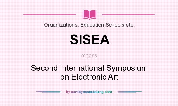 What does SISEA mean? It stands for Second International Symposium on Electronic Art