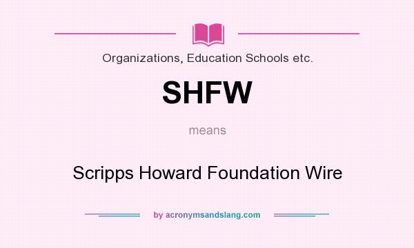 What does SHFW mean? It stands for Scripps Howard Foundation Wire
