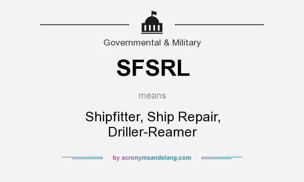What does SFSRL mean? It stands for Shipfitter, Ship Repair, Driller-Reamer