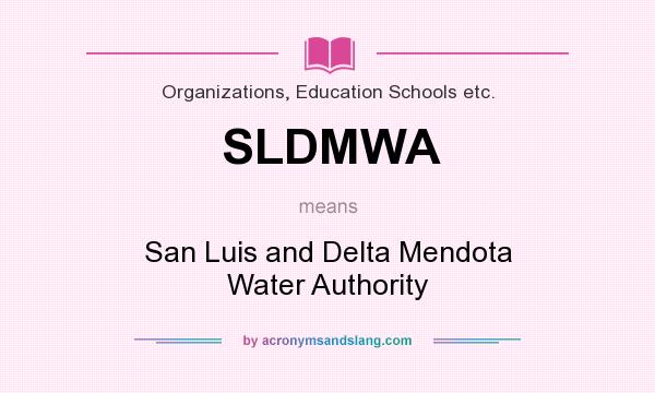 What does SLDMWA mean? It stands for San Luis and Delta Mendota Water Authority