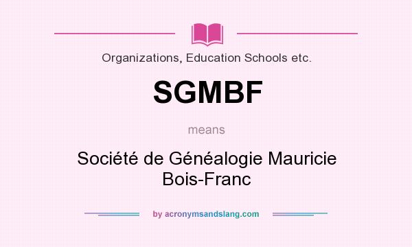 What does SGMBF mean? It stands for Société de Généalogie Mauricie Bois-Franc
