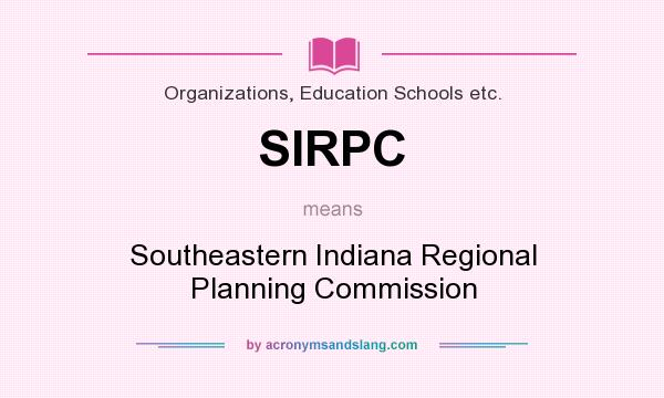 What does SIRPC mean? It stands for Southeastern Indiana Regional Planning Commission