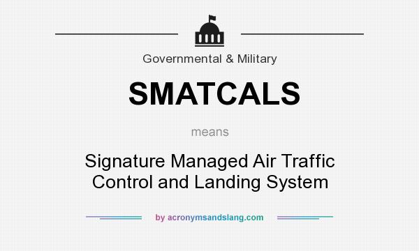 What does SMATCALS mean? It stands for Signature Managed Air Traffic Control and Landing System