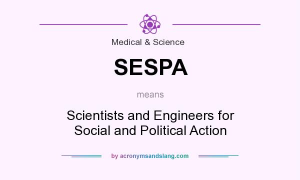 What does SESPA mean? It stands for Scientists and Engineers for Social and Political Action