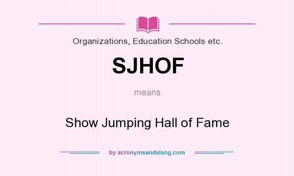 What does SJHOF mean? It stands for Show Jumping Hall of Fame