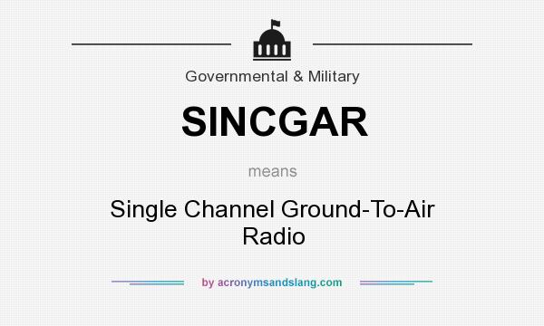 What does SINCGAR mean? It stands for Single Channel Ground-To-Air Radio