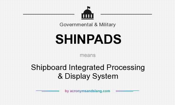 What does SHINPADS mean? It stands for Shipboard Integrated Processing & Display System