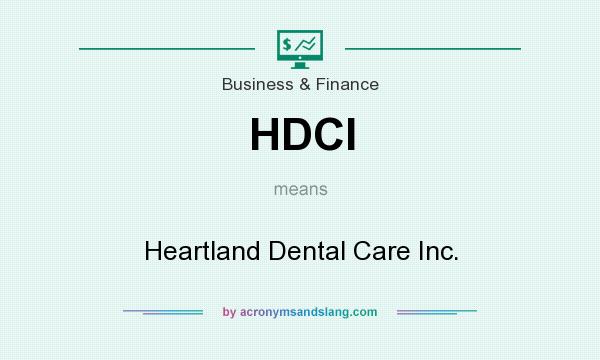 What does HDCI mean? It stands for Heartland Dental Care Inc.