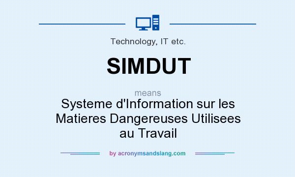 What does SIMDUT mean? It stands for Systeme d`Information sur les Matieres Dangereuses Utilisees au Travail