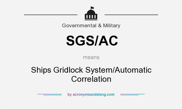 What does SGS/AC mean? It stands for Ships Gridlock System/Automatic Correlation