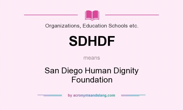 What does SDHDF mean? It stands for San Diego Human Dignity Foundation