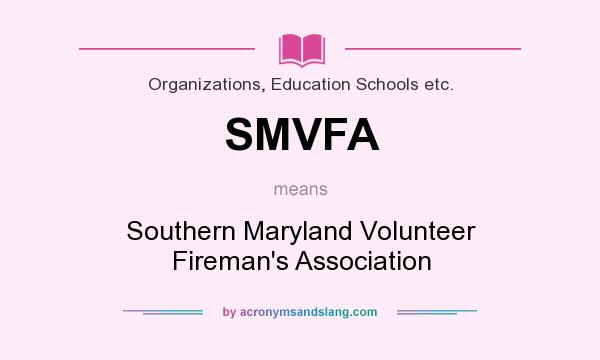 What does SMVFA mean? It stands for Southern Maryland Volunteer Fireman`s Association