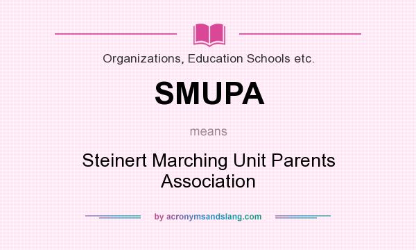 What does SMUPA mean? It stands for Steinert Marching Unit Parents Association