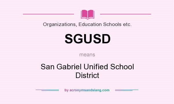 What does SGUSD mean? It stands for San Gabriel Unified School District