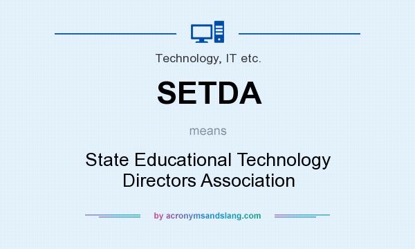 What does SETDA mean? It stands for State Educational Technology Directors Association