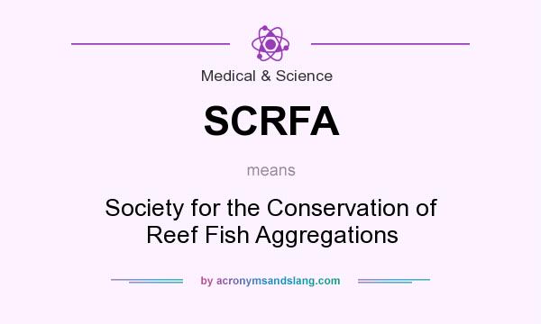 What does SCRFA mean? It stands for Society for the Conservation of Reef Fish Aggregations