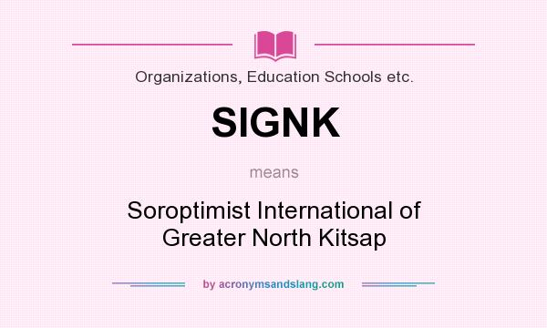 What does SIGNK mean? It stands for Soroptimist International of Greater North Kitsap