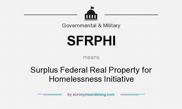 What does SFRPHI mean? It stands for Surplus Federal Real Property for Homelessness Initiative