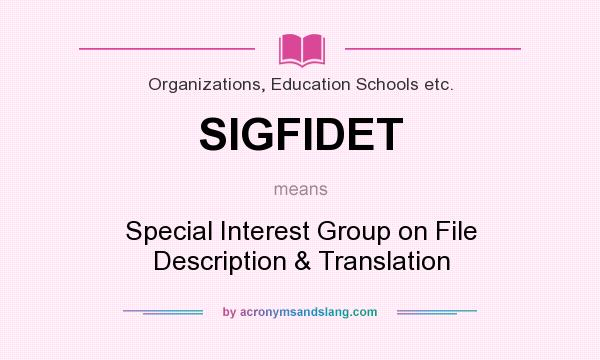What does SIGFIDET mean? It stands for Special Interest Group on File Description & Translation