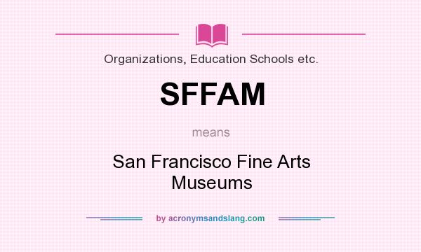 What does SFFAM mean? It stands for San Francisco Fine Arts Museums
