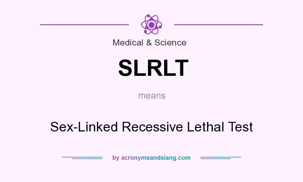 What does SLRLT mean? It stands for Sex-Linked Recessive Lethal Test