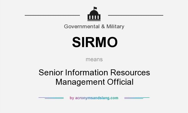 What does SIRMO mean? It stands for Senior Information Resources Management Official