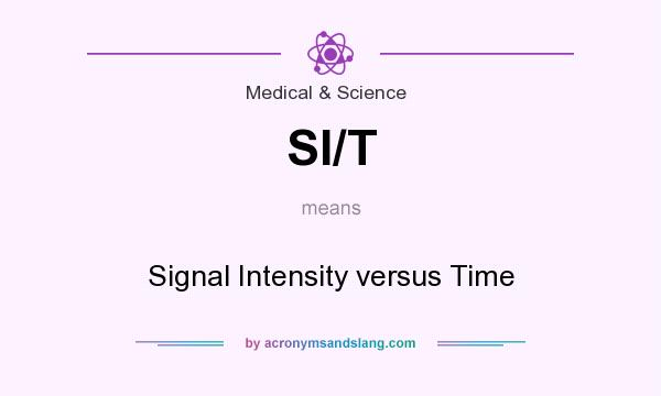 What does SI/T mean? It stands for Signal Intensity versus Time