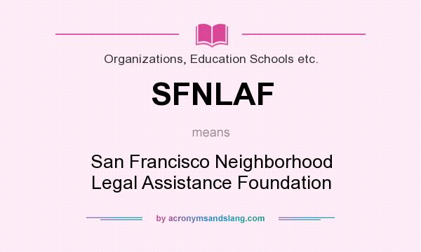 What does SFNLAF mean? It stands for San Francisco Neighborhood Legal Assistance Foundation