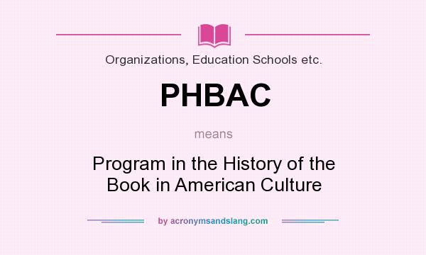 What does PHBAC mean? It stands for Program in the History of the Book in American Culture