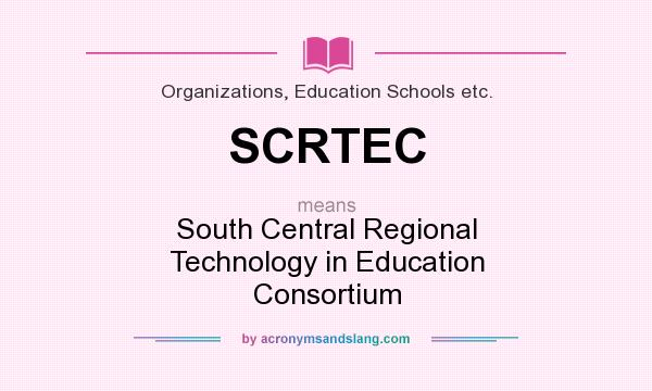 What does SCRTEC mean? It stands for South Central Regional Technology in Education Consortium