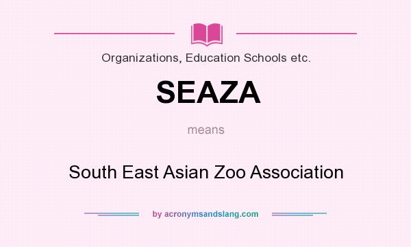 What does SEAZA mean? It stands for South East Asian Zoo Association
