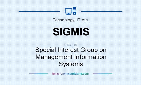 What does SIGMIS mean? It stands for Special Interest Group on Management Information Systems