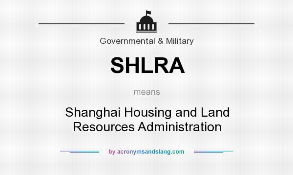What does SHLRA mean? It stands for Shanghai Housing and Land Resources Administration
