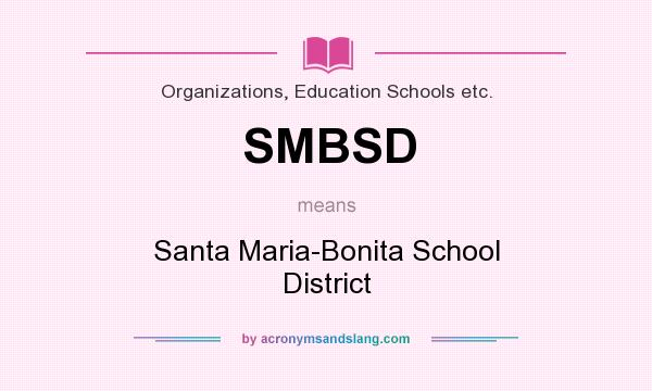 What does SMBSD mean? It stands for Santa Maria-Bonita School District