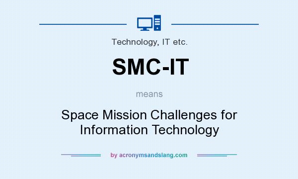 What does SMC-IT mean? It stands for Space Mission Challenges for Information Technology