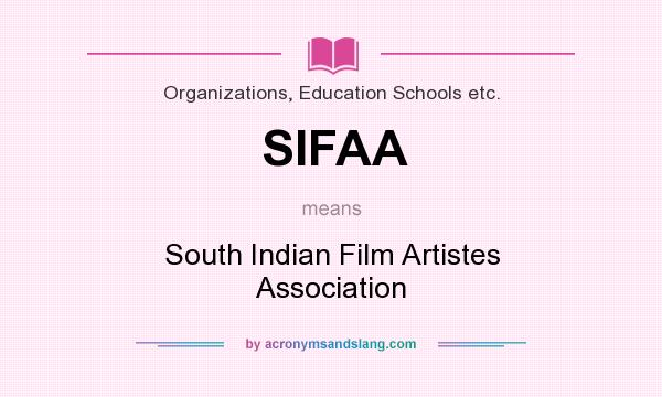 What does SIFAA mean? It stands for South Indian Film Artistes Association