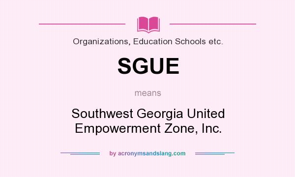 What does SGUE mean? It stands for Southwest Georgia United Empowerment Zone, Inc.