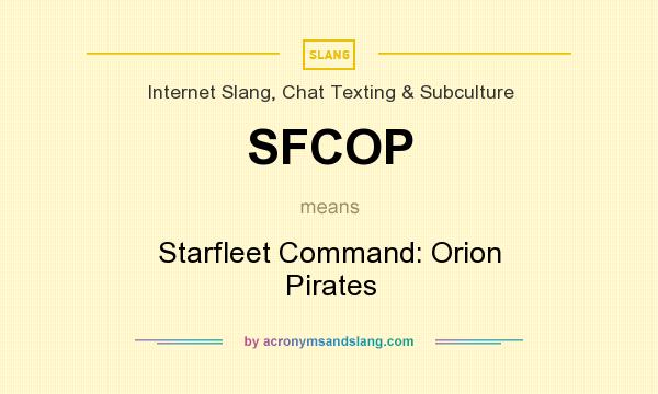 What does SFCOP mean? It stands for Starfleet Command: Orion Pirates