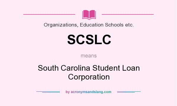 What does SCSLC mean? It stands for South Carolina Student Loan Corporation