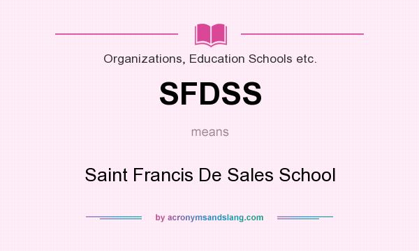 What does SFDSS mean? It stands for Saint Francis De Sales School