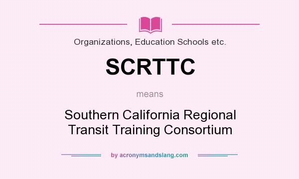 What does SCRTTC mean? It stands for Southern California Regional Transit Training Consortium
