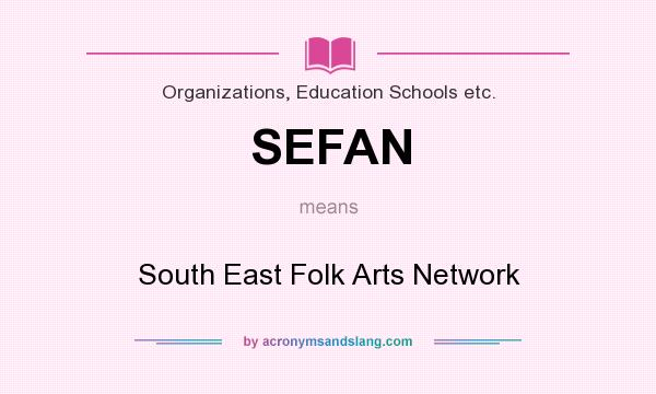 What does SEFAN mean? It stands for South East Folk Arts Network