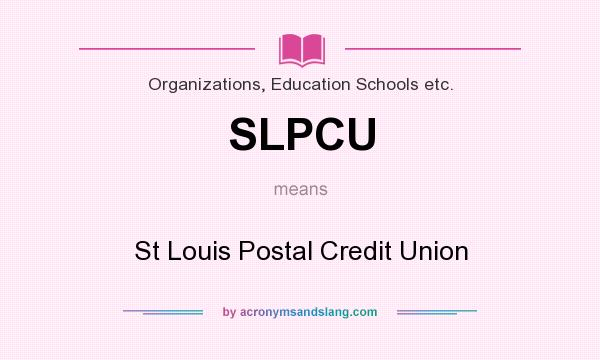 What does SLPCU mean? It stands for St Louis Postal Credit Union