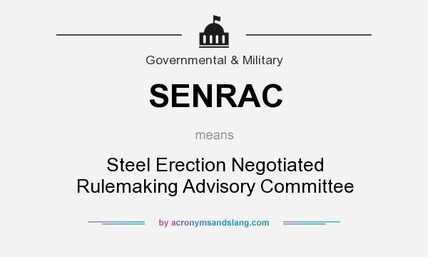 What does SENRAC mean? It stands for Steel Erection Negotiated Rulemaking Advisory Committee