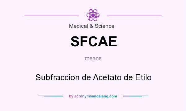 What does SFCAE mean? It stands for Subfraccion de Acetato de Etilo