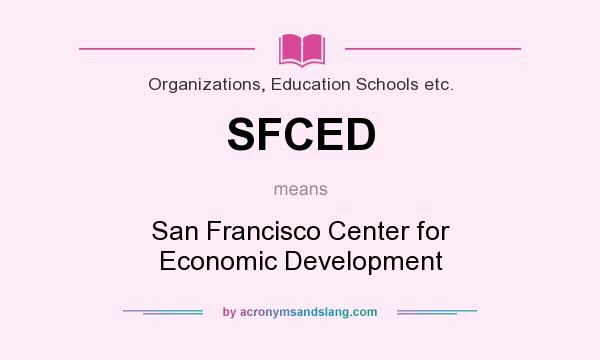 What does SFCED mean? It stands for San Francisco Center for Economic Development