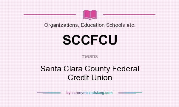 What does SCCFCU mean? It stands for Santa Clara County Federal Credit Union