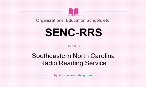 What does SENC-RRS mean? It stands for Southeastern North Carolina Radio Reading Service